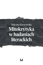 Okładka - Mitokrytyka w badaniach literackich - Marzena Karwowska