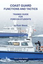 Okładka - COAST GUARD. FUNCTIONS AND TACTICS. TRAINEE GUIDE FOR FOREIGN STUDENTS - Piotr Stocki