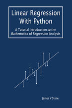 Okładka - Linear Regression With Python. A Tutorial Introduction to the Mathematics of Regression Analysis - James V Stone