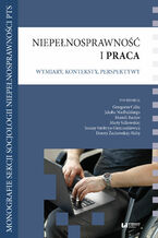 Okładka - Niepełnosprawność i praca. Wymiary, konteksty, perspektywy - Grzegorz Całek, Jakub Niedbalski, Mariola Racław, Marta Sałkowska, Joanna Sztobryn-Giercuszkiewicz, Dorota Żuchowska-Skiba