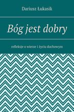 Okładka - Bóg jest dobry - Dariusz Łukasik