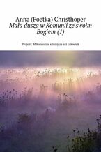 Okładka - Mała dusza w Komunii ze swoim Bogiem (1) - Anna Christhoper