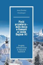 Okładka - Pieśń przymierza -- mała dusza w Komunii ze swoim Bogiem (4) - Anna Christhoper