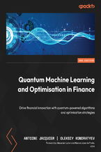 Okładka - Quantum Machine Learning and Optimisation in Finance. Drive financial innovation with quantum-powered algorithms and optimisation strategies - Second Edition - Antoine Jacquier, Oleksiy Kondratyev, Alexander Lipton, Marcos López de Prado