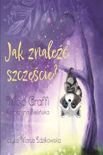 Okładka - Jak znaleźć szczęście? - Mojo Graffi Katarzyna Bielińska