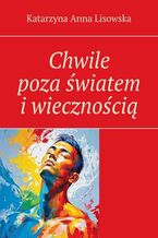 Okładka - Chwile poza światem i wiecznością - Katarzyna Lisowska