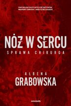 Okładka - Nóż w sercu. Sprawa chirurga - Ałbena Grabowska