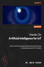 Okładka - Hands-On Artificial Intelligence for IoT. Expert machine learning and deep learning techniques for developing smarter IoT systems - Second Edition - Dr. Amita Kapoor