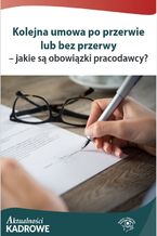 Okładka - Kolejna umowa po przerwie lub bez przerwy - jakie są obowiązki pracodawcy? - Katarzyna Wrońska-Zblewska, Szymon Sokolik