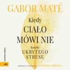 Okładka - Kiedy ciało mówi nie. Koszty ukrytego stresu - Gabor Maté
