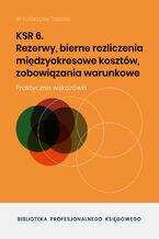 Okładka - KSR 6 Rezerwy, bierne rozliczenia międzyokresowe kosztów, zobowiązania warunkowe - dr Katarzyna Trzpioła