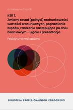 Okładka - KSR 7 Zmiany zasad rachunkowości, wartości szacunkowych, poprawianie błędów - dr Katarzyna Trzpioła