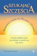 Okładka - Szukając szczęścia. Wędrówka z mędrcami Wschodu i Zachodu - Frederic Lenoir