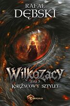 Okładka - Wilkozacy. Tom 3. Księżycowy Sztylet - Rafał Dębski