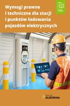 Okładka - Wymogi prawne i techniczne dla stacji i punktów ładowania pojazdów elektrycznych - Artur Henning