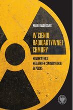 W cieniu radioaktywnej chmury. Konsekwencje katastrofy czarnobylskiej w Polsce