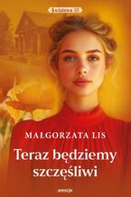 Okładka - Teraz będziemy szczęśliwi - Małgorzata Lis