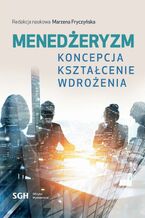 Okładka - Menedżeryzm. Koncepcja, kształcenie, wdrożenia - Redakcja Naukowa Marzena Fryczyńska