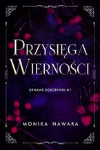 Okładka - Przysięga Wierności. Krwawe Rozgrywki. Tom 1 - Monika Nawara