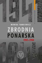 Okładka - Zbrodnia ponarska 1941-1944 - Monika Tomkiewicz