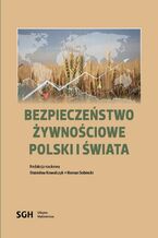 Okładka - Bezpieczeństwo żywnościowe Polski i świata - Redakcja Naukowa: Stanisław Kowalczyk, Roman Sobiecki