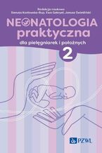 Okładka - Neonatologia praktyczna dla pielęgniarek i położnych Tom 2 - Janusz Świetliński, Danuta Kozłowska-Rup, Ewa Gabryel