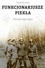 Okładka - Funkcjonariusze piekła. Potulice 1941-1950 - Paweł Skutecki