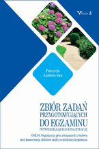 Okładka - Zbiór zadań OGR. 04 Organizacja prac związanych z budową oraz konserwacją obiektów małej architektury krajobrazu - Patryca Jankowska