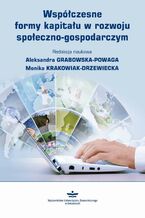 Okładka - Współczesne formy kapitału w rozwoju społeczno-gospodarczym - Monika Krakowiak-Drzewiecka, Aleksandra Grabowska-Powaga