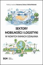 Okładka - Sektory logistyki i mobilności w nowych ramach działania - Redakcja Naukowa Marzenna Cichosz I Michał Wolański