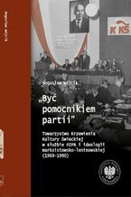 "Być pomocnikiem partii", Towarzystwo Krzewienia Kultury Świeckiej w służbie PZPR i ideologii marksistowsko-leniniowskiej (1969-1990)