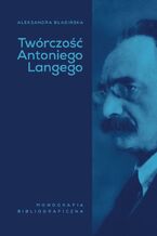 Okładka - Twórczość Antoniego Langego - Aleksandra Błasińska