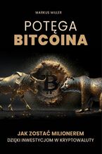 Potęga bitcoina. Jak zostać milionerem dzięki inwestycjom w kryptowaluty