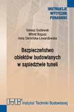 Okładka - Bezpieczeństwo obiektów budowlanych w sąsiedztwie tuneli - Tomasz Godlewski, Witold Bogusz, Anna Siemińska-Lewandowska