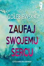 Okładka - Zaufaj swojemu sercu - Ilona Gołębiewska