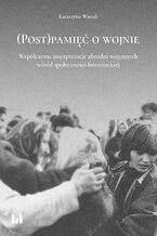 Okładka - (Post)pamięć o wojnie. Współczesne interpretacje zbrodni wojennych wśród społeczności boszniackiej - Katarzyna Wasiak