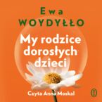 Okładka - My rodzice dorosłych dzieci - Ewa Woydyłło
