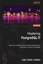 Okładka - Mastering PostgreSQL 17. Elevate your database skills with advanced deployment, optimization, and security strategies - Sixth Edition - Hans-Jürgen Schönig