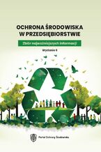 Okładka - Ochrona środowiska w przedsiębiorstwie. Zbiór najważniejszych informacji. Wydanie II - Praca zbiorowa