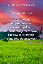 Okładka - Zastosowanie biopreparatów do intensyfikacji kofermentacji metanowej osadów ściekowych i odpadów tłuszczowych - Małgorzata Worwąg