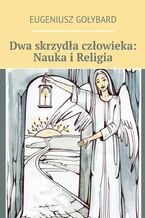 Dwa skrzydła człowieka: Nauka i Religia