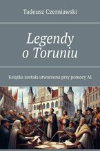 Okładka - Legendy o Toruniu - Tadeusz Czerniawski