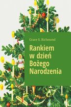 Okładka - Rankiem w dzień Bożego Narodzenia - Grace Richmond