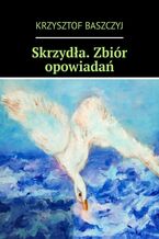 Okładka - Skrzydła. Zbiór opowiadań - Krzysztof Baszczyj