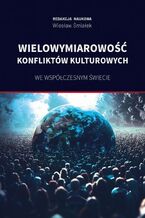 Okładka - Wielowymiarowość konfliktów kulturowych we współczesnym świecie - Wiesław Śmiałek