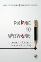 Okładka - Pisanie to wyzwanie - Anna Dąbrowska, Anna Konarzewska