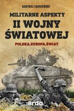 Okładka - Militarne aspekty II wojny światowej - Bartosz Zakrzewski