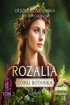 Okładka - Córki botanika. Zielarki. Tom 2. Rozalia - Urszula Gajdowska