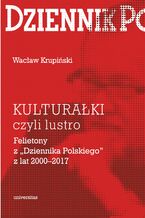 Okładka - KULTURAŁKI czyli lustro. Felietony z "Dziennika Polskiego" z lat 2000-2017 - Wacław Krupiński