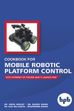 Okładka - Cookbook for Mobile Robotic Platform Control - Dr. Anita Gehlot, Rajesh Singh, Lovi Raj Gupta, Bhupendra Singh